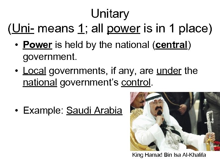 Unitary (Uni- means 1; all power is in 1 place) • Power is held