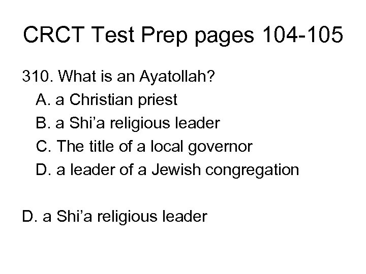 CRCT Test Prep pages 104 -105 310. What is an Ayatollah? A. a Christian
