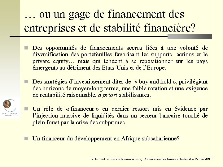 … ou un gage de financement des entreprises et de stabilité financière? n Des