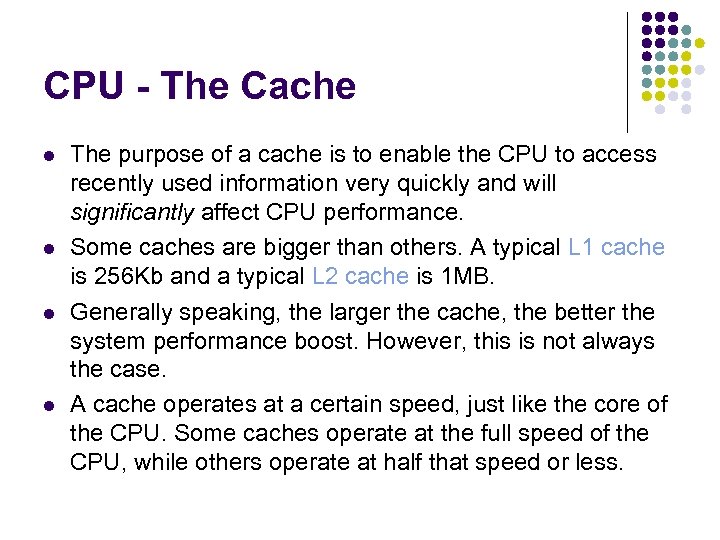 CPU - The Cache The purpose of a cache is to enable the CPU