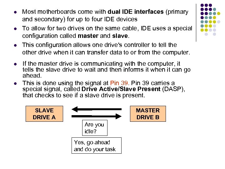  Most motherboards come with dual IDE interfaces (primary and secondary) for up to