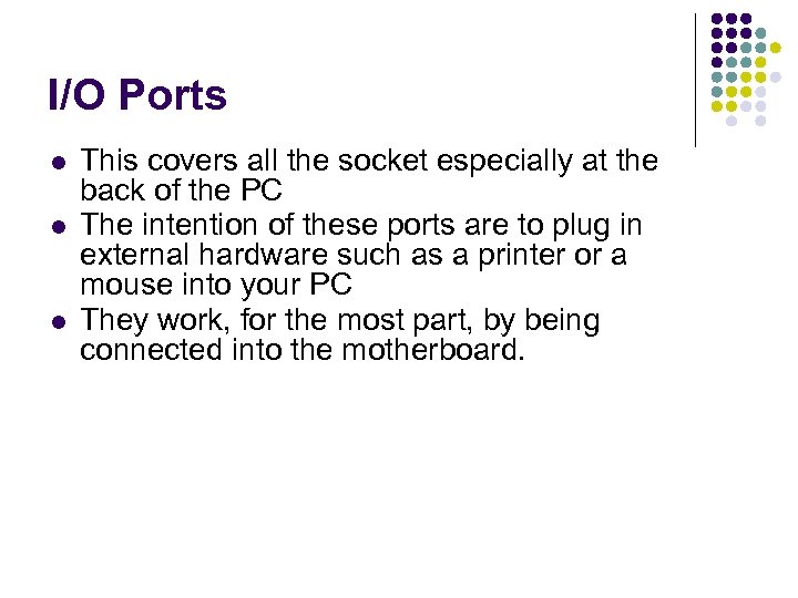 I/O Ports This covers all the socket especially at the back of the PC