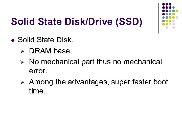Solid State Disk/Drive (SSD) Solid State Disk. Ø DRAM base. Ø No mechanical part