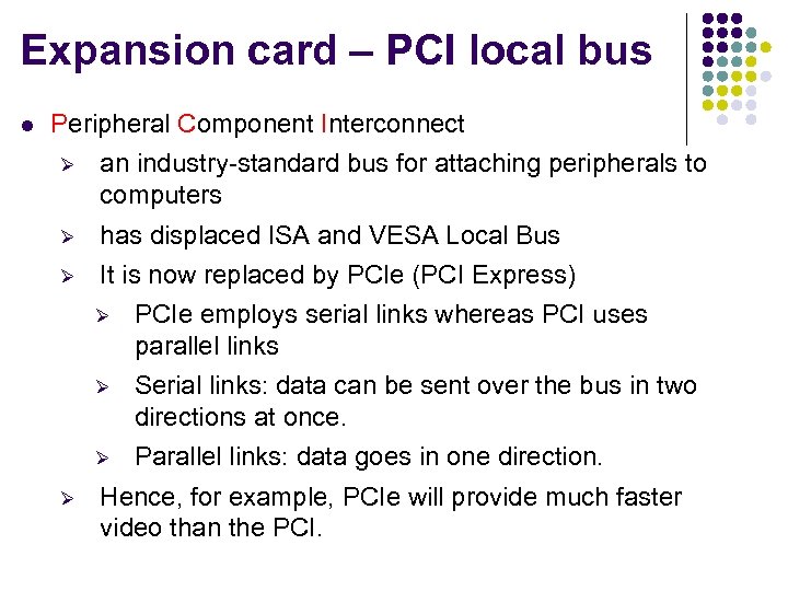 Expansion card – PCI local bus Peripheral Component Interconnect Ø an industry-standard bus for