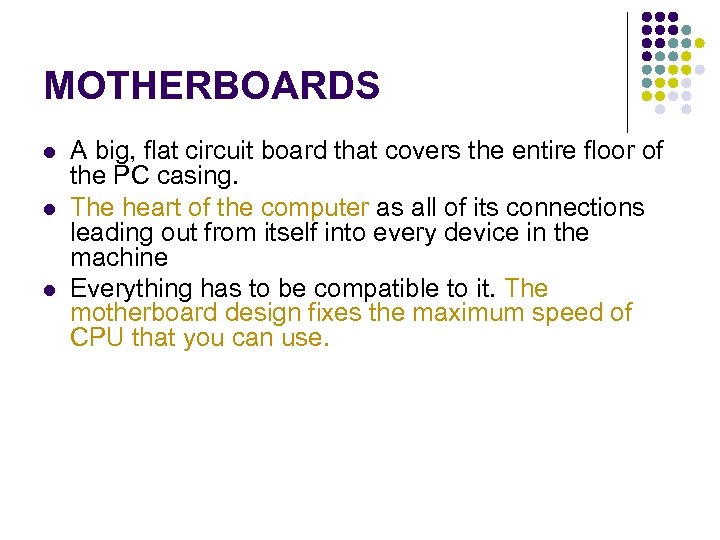 MOTHERBOARDS A big, flat circuit board that covers the entire floor of the PC