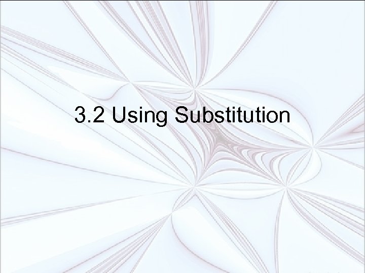 3. 2 Using Substitution 