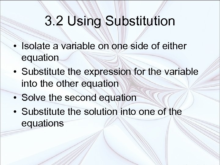 3. 2 Using Substitution • Isolate a variable on one side of either equation