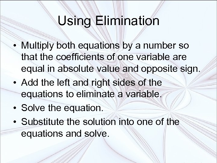 Using Elimination • Multiply both equations by a number so that the coefficients of