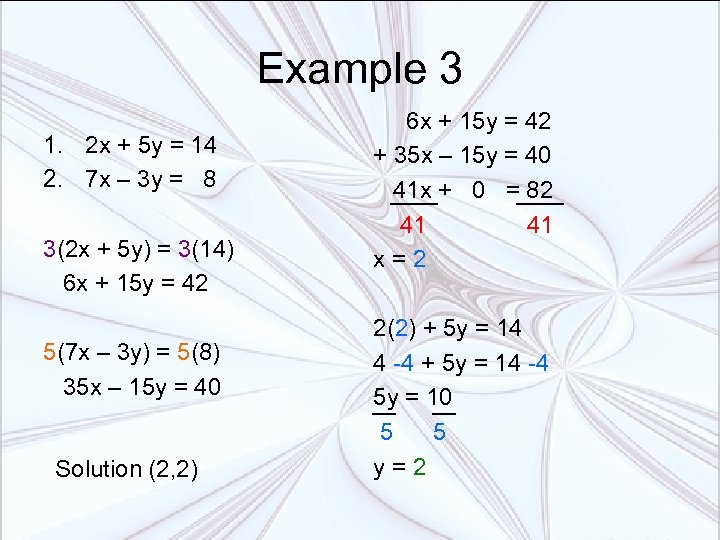 Example 3 1. 2 x + 5 y = 14 2. 7 x –