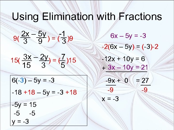 Using Elimination with Fractions 2 x – 5 y -1 9( 3 9 )