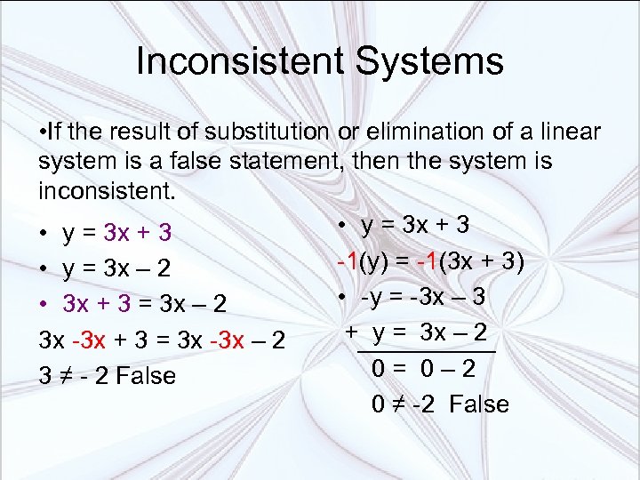 Inconsistent Systems • If the result of substitution or elimination of a linear system