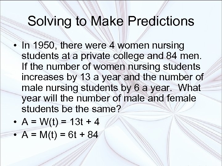 Solving to Make Predictions • In 1950, there were 4 women nursing students at