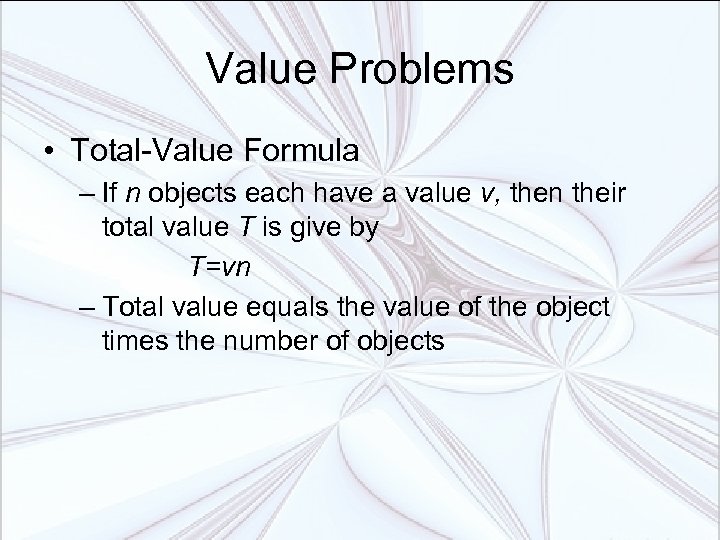 Value Problems • Total-Value Formula – If n objects each have a value v,