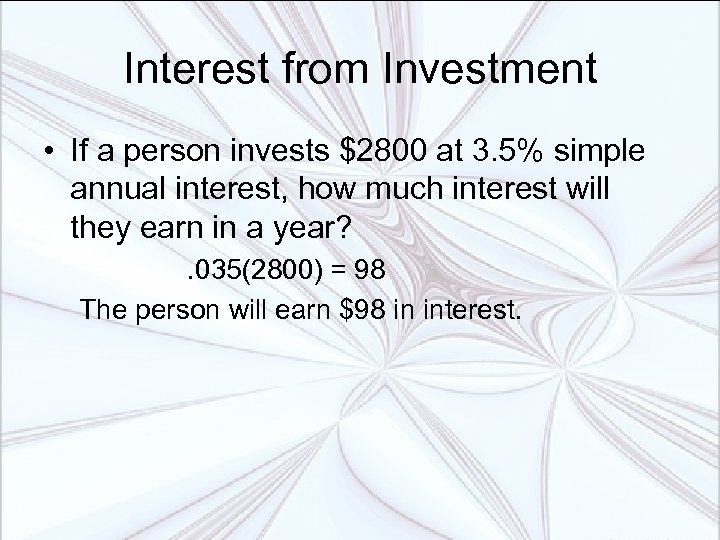 Interest from Investment • If a person invests $2800 at 3. 5% simple annual