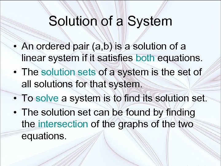 Solution of a System • An ordered pair (a, b) is a solution of