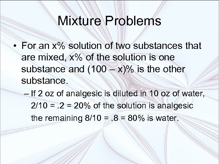 Mixture Problems • For an x% solution of two substances that are mixed, x%