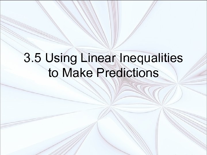 3. 5 Using Linear Inequalities to Make Predictions 