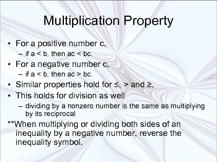 Multiplication Property • For a positive number c, – if a < b, then
