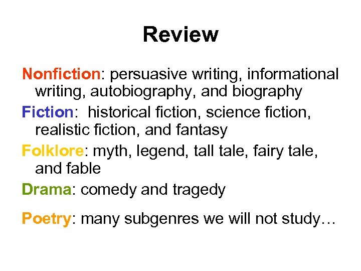 Review Nonfiction: persuasive writing, informational writing, autobiography, and biography Fiction: historical fiction, science fiction,