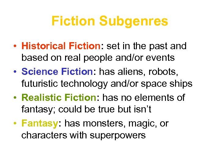 Fiction Subgenres • Historical Fiction: set in the past and based on real people