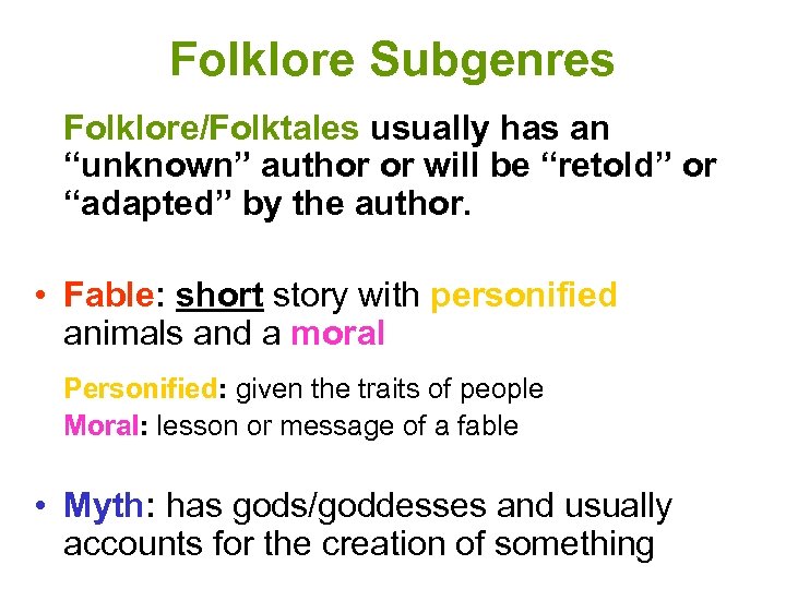 Folklore Subgenres Folklore/Folktales usually has an “unknown” author or will be “retold” or “adapted”