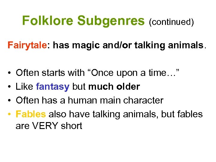 Folklore Subgenres (continued) Fairytale: has magic and/or talking animals. • • Often starts with