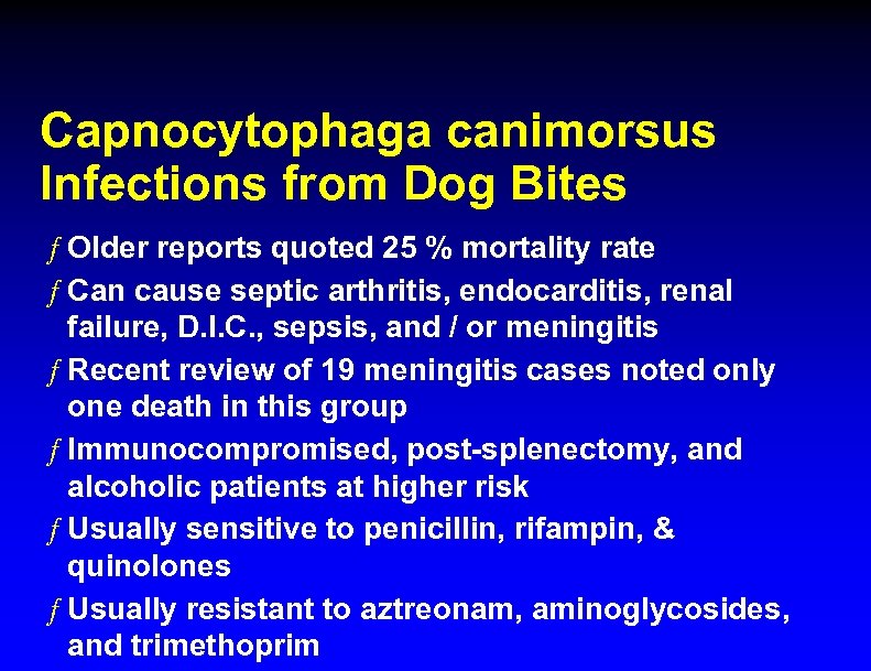 Capnocytophaga canimorsus Infections from Dog Bites ƒ Older reports quoted 25 % mortality rate