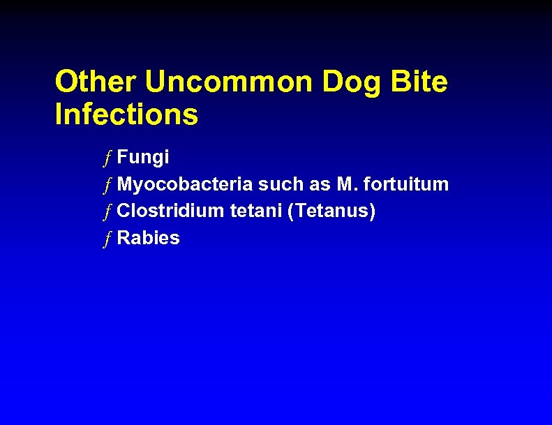 Other Uncommon Dog Bite Infections ƒ Fungi ƒ Myocobacteria such as M. fortuitum ƒ