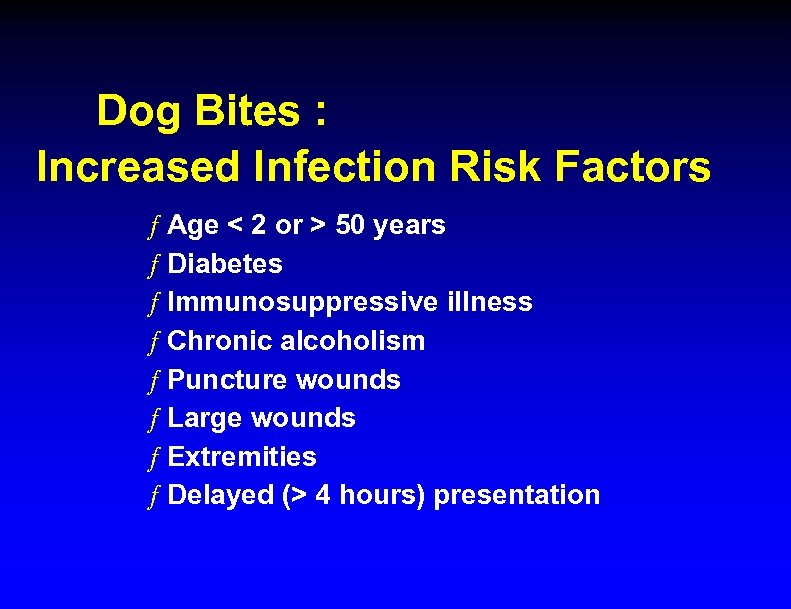 Dog Bites : Increased Infection Risk Factors ƒ Age < 2 or > 50