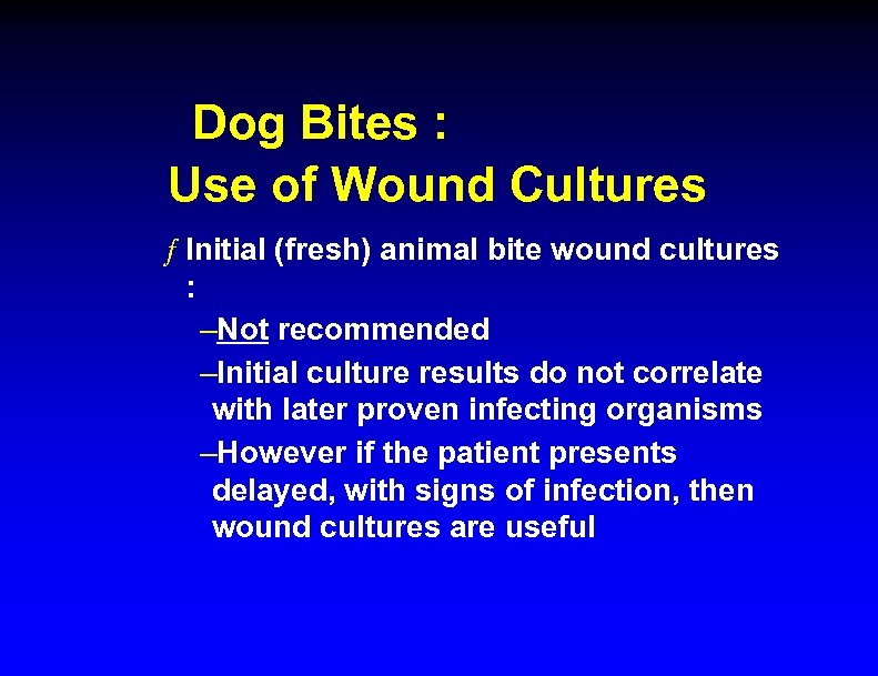 Dog Bites : Use of Wound Cultures ƒ Initial (fresh) animal bite wound cultures