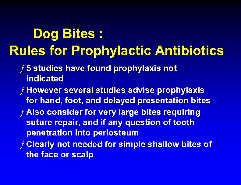 Dog Bites : Rules for Prophylactic Antibiotics ƒ 5 studies have found prophylaxis not