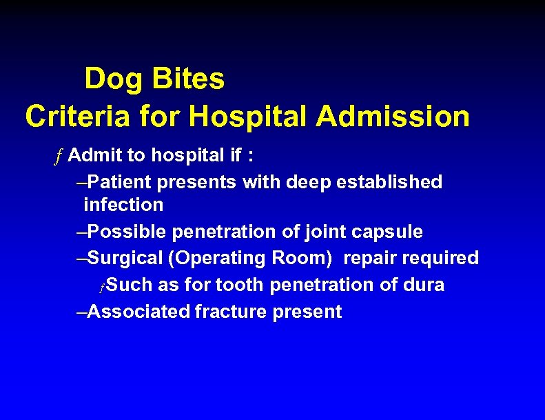 Dog Bites Criteria for Hospital Admission ƒ Admit to hospital if : –Patient presents