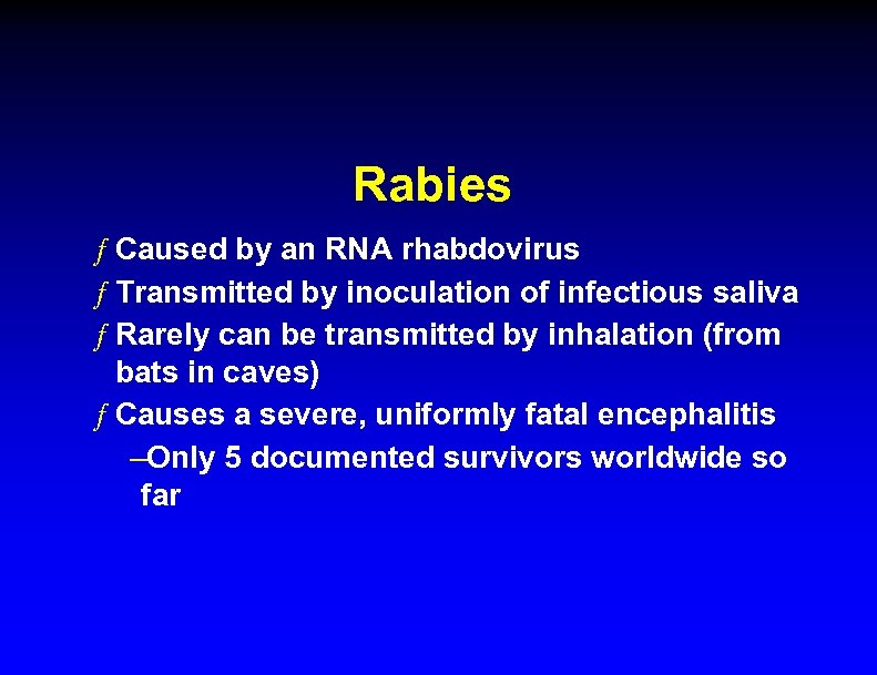 Rabies ƒ Caused by an RNA rhabdovirus ƒ Transmitted by inoculation of infectious saliva