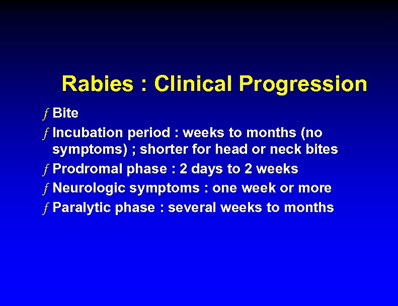 Rabies : Clinical Progression ƒ Bite ƒ Incubation period : weeks to months (no