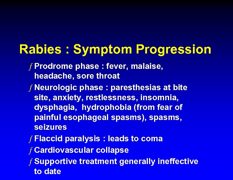 Rabies : Symptom Progression ƒ Prodrome phase : fever, malaise, headache, sore throat ƒ