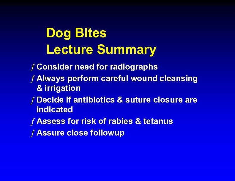 Dog Bites Lecture Summary ƒ Consider need for radiographs ƒ Always perform careful wound