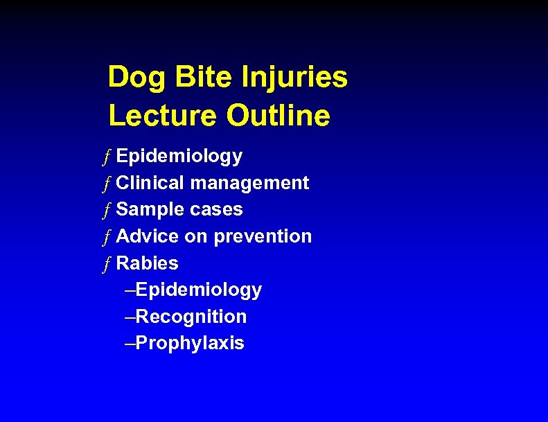 Dog Bite Injuries Lecture Outline ƒ Epidemiology ƒ Clinical management ƒ Sample cases ƒ