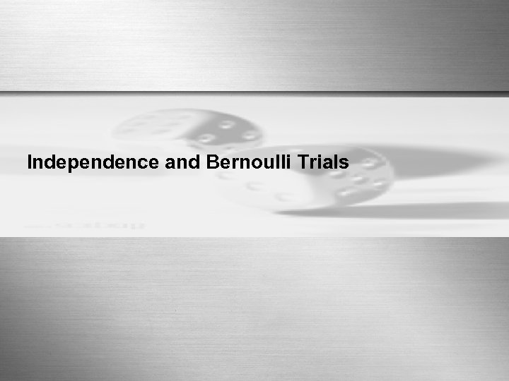 Independence and Bernoulli Trials 