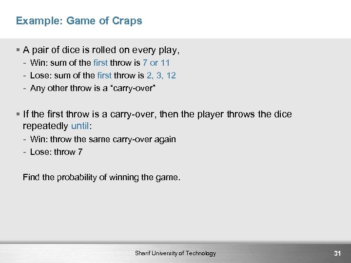 Example: Game of Craps § A pair of dice is rolled on every play,