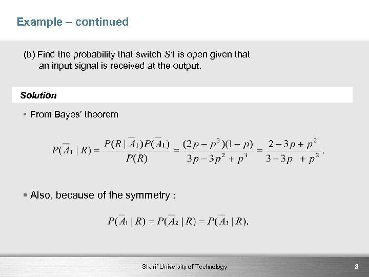 Example – continued (b) Find the probability that switch S 1 is open given