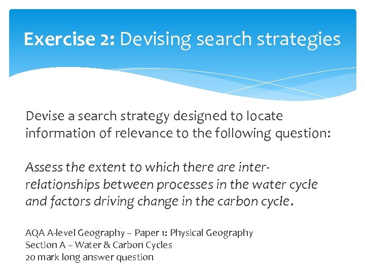 Exercise 2: Devising search strategies Devise a search strategy designed to locate information of