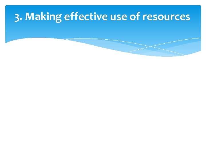 3. Making effective use of resources 
