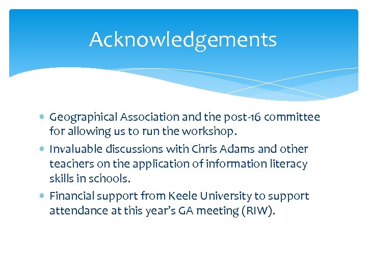 Acknowledgements Geographical Association and the post-16 committee for allowing us to run the workshop.