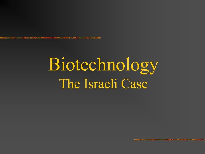 Biotechnology The Israeli Case Definition Using living