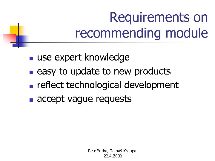 Requirements on recommending module n n use expert knowledge easy to update to new