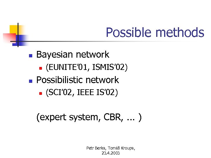 Possible methods n Bayesian network n n (EUNITE’ 01, ISMIS’ 02) Possibilistic network n