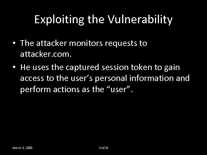 Exploiting the Vulnerability • The attacker monitors requests to attacker. com. • He uses