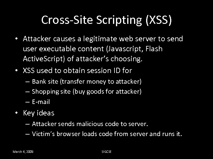 Cross-Site Scripting (XSS) • Attacker causes a legitimate web server to send user executable