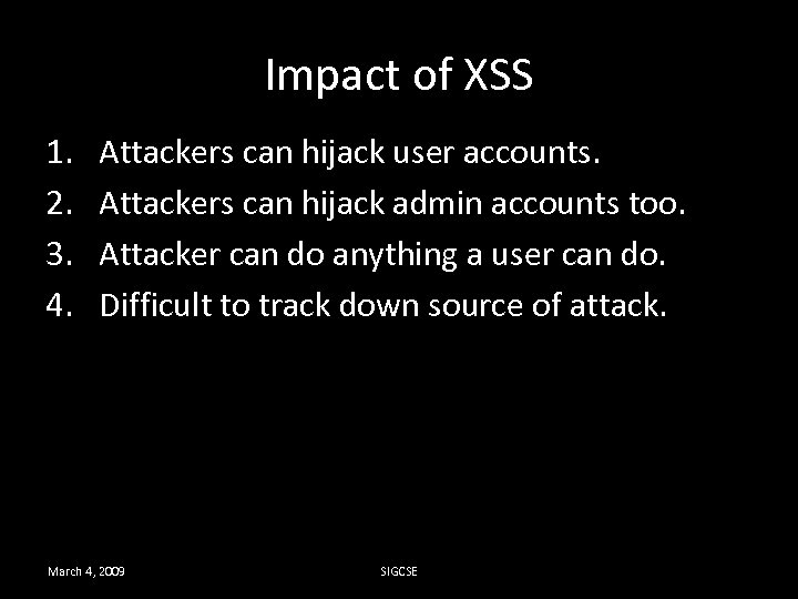Impact of XSS 1. 2. 3. 4. Attackers can hijack user accounts. Attackers can