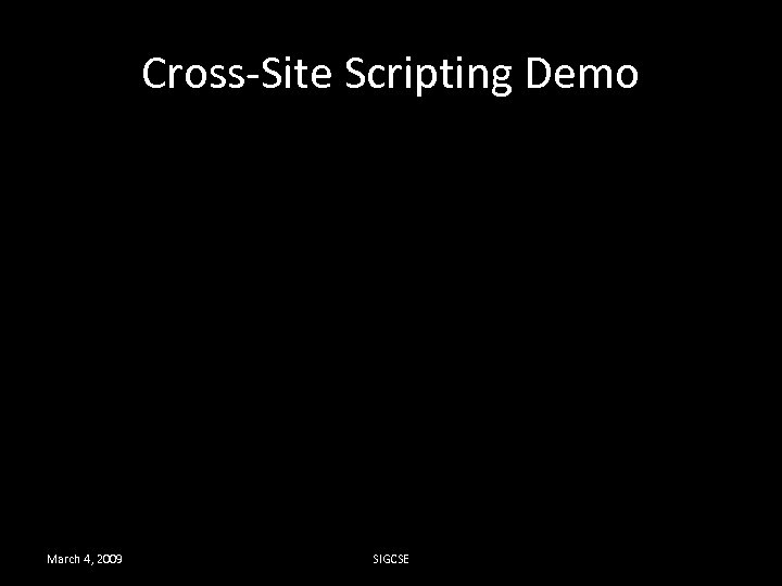 Cross-Site Scripting Demo March 4, 2009 SIGCSE 